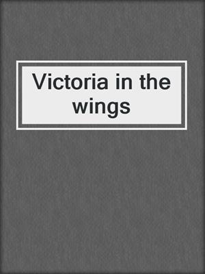 Victoria in the wings