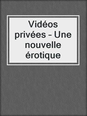 Vidéos privées – Une nouvelle érotique
