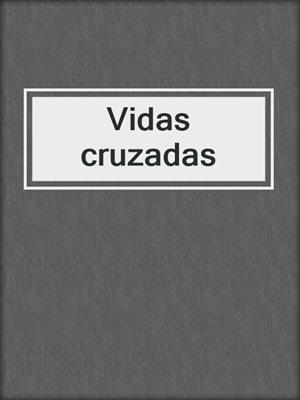 cover image of Vidas cruzadas