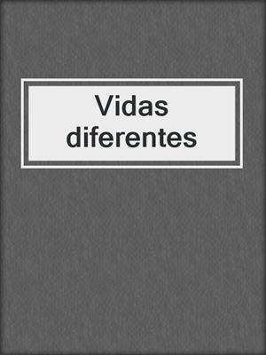 cover image of Vidas diferentes