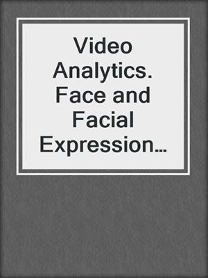 Video Analytics. Face and Facial Expression Recognition and Audience Measurement