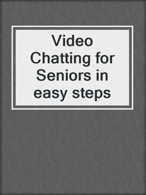 Video Chatting for Seniors in easy steps