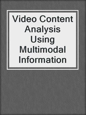 Video Content Analysis Using Multimodal Information