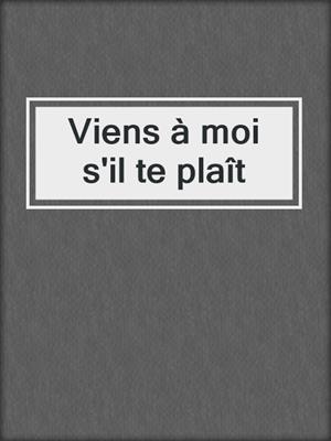 cover image of Viens à moi s'il te plaît