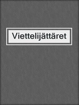 cover image of Viettelijättäret