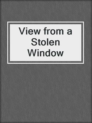 cover image of View from a Stolen Window