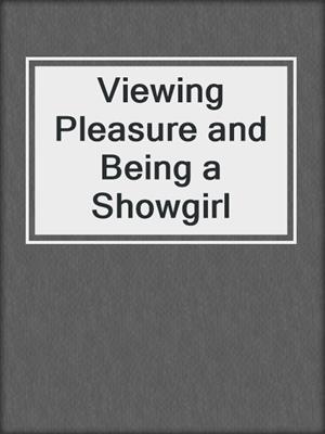 cover image of Viewing Pleasure and Being a Showgirl