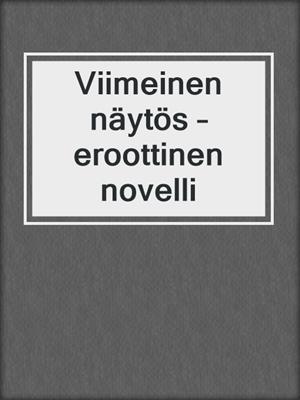cover image of Viimeinen näytös – eroottinen novelli