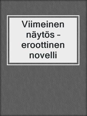 cover image of Viimeinen näytös – eroottinen novelli
