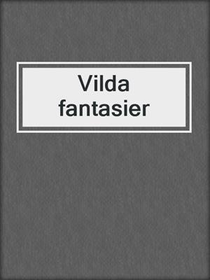 cover image of Vilda fantasier