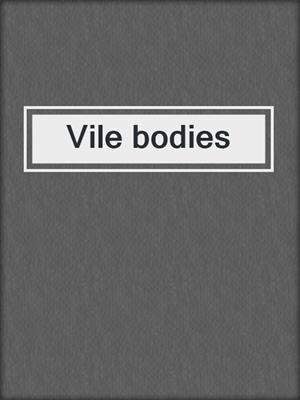 Vile bodies