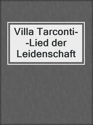 cover image of Villa Tarconti--Lied der Leidenschaft