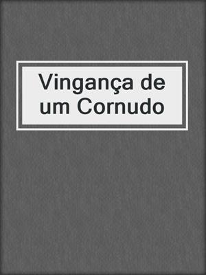 cover image of Vingança de um Cornudo