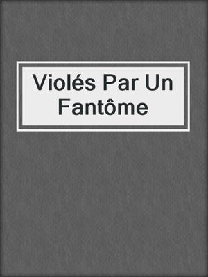 cover image of Violés Par Un Fantôme