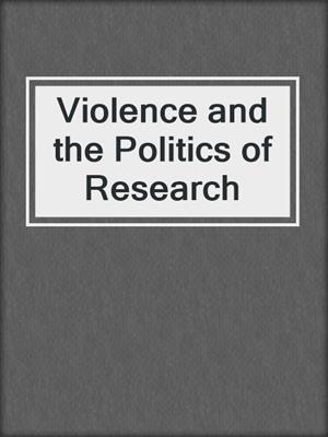 Violence and the Politics of Research