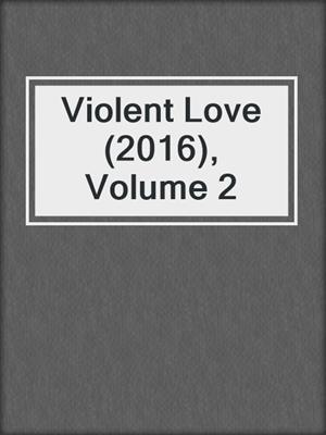 Violent Love (2016), Volume 2