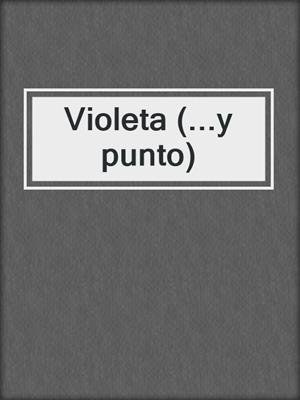 cover image of Violeta (...y punto)