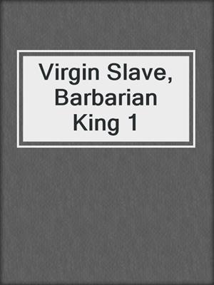 Virgin Slave, Barbarian King 1