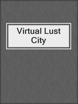 cover image of Virtual Lust City