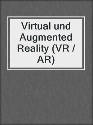 Virtual und Augmented Reality (VR / AR)
