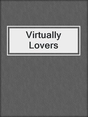 cover image of Virtually Lovers