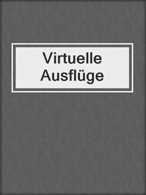 cover image of Virtuelle Ausflüge