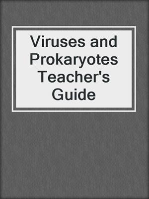 Viruses and Prokaryotes Teacher's Guide