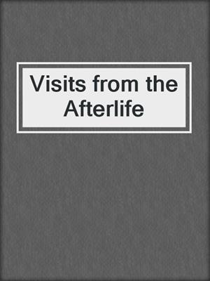 Visits from the Afterlife