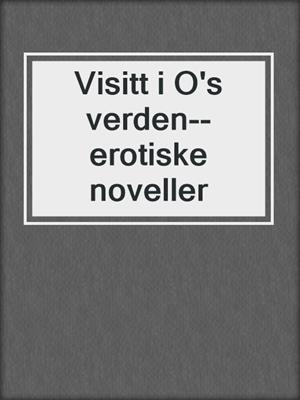 cover image of Visitt i O's verden--erotiske noveller