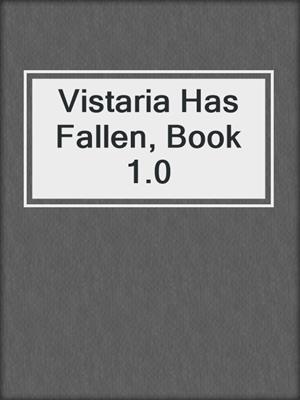 cover image of Vistaria Has Fallen, Book 1.0