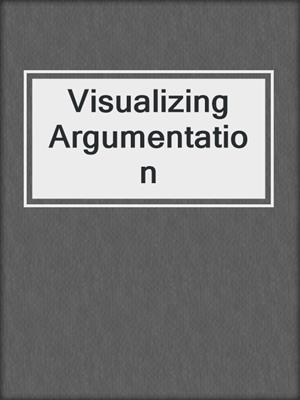 Visualizing Argumentation