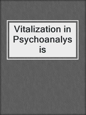 cover image of Vitalization in Psychoanalysis