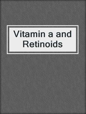Vitamin a and Retinoids