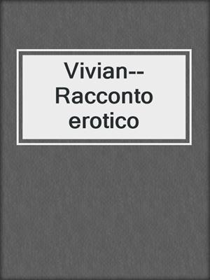 cover image of Vivian--Racconto erotico
