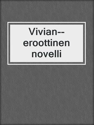 cover image of Vivian--eroottinen novelli