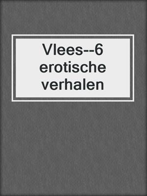 cover image of Vlees--6 erotische verhalen