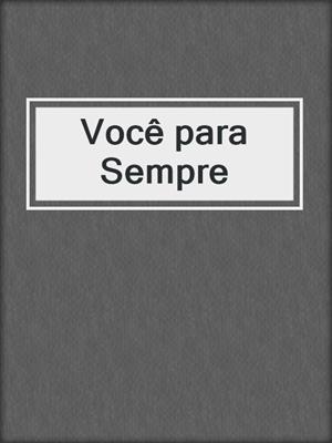 cover image of Você para Sempre