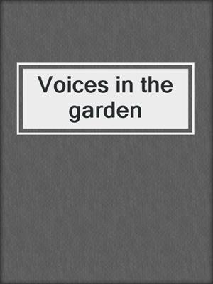 Voices in the garden