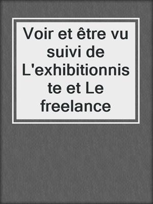 cover image of Voir et être vu suivi de L'exhibitionniste et Le freelance