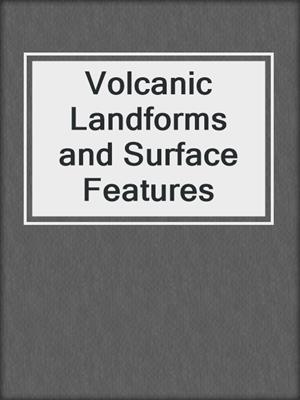 Volcanic Landforms and Surface Features