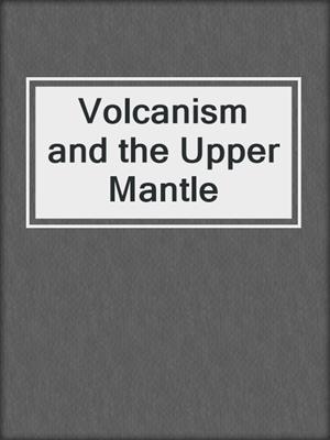 Volcanism and the Upper Mantle