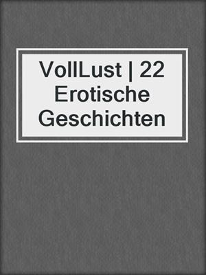 cover image of VollLust | 22 Erotische Geschichten