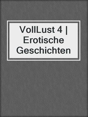cover image of VollLust 4 | Erotische Geschichten
