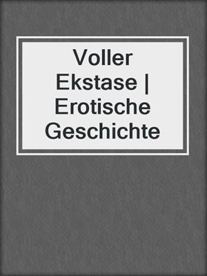 cover image of Voller Ekstase | Erotische Geschichte
