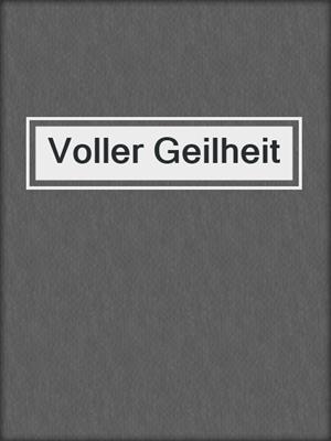 cover image of Voller Geilheit
