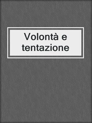 cover image of Volontà e tentazione