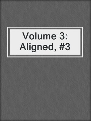 cover image of Volume 3: Aligned, #3