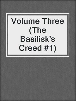 cover image of Volume Three (The Basilisk's Creed #1)