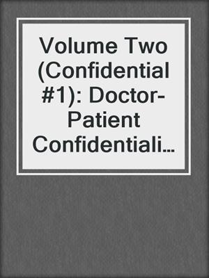 cover image of Volume Two (Confidential #1): Doctor-Patient Confidentiality, #2