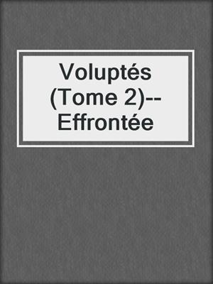 Voluptés (Tome 2)--Effrontée